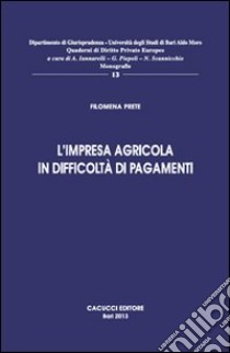 L'impresa agricola in difficoltà nei pagamenti libro di Prete Filomena