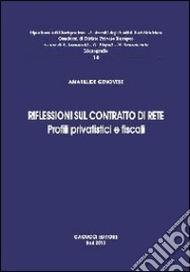 Riflessioni sul contratto di rete. Profili privatistici e fiscali libro di Genovese A. (cur.)