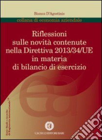 Riflessioni sulle novità introdotte dalla direttiva 2013/34/UE in materia di bilanzio di esercizio libro di D'Agostinis Bianca