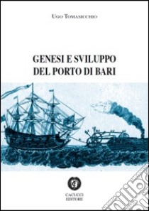 Genesi e sviluppo del porto di Bari libro di Tomasicchio Ugo