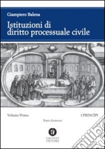 Istituzioni di diritto processuale civile (1) libro di Balena Giampiero