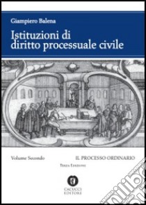 Istituzioni di diritto processuale civile. Vol. 2: Il processo ordinario libro di Balena Giampiero