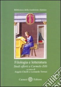 Filologia e letteratura. Studi offerti a Carmelo Zilli libro di Chielli A. (cur.); Terrusi L. (cur.)