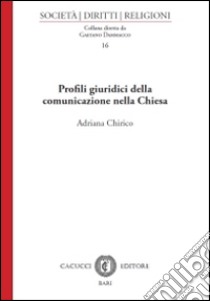 Profili giuridici della comunicazione nella Chiesa libro di Chirico Adriana