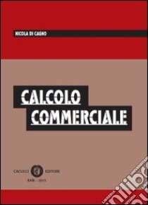 Calcolo commerciale libro di Di Cagno Nicola