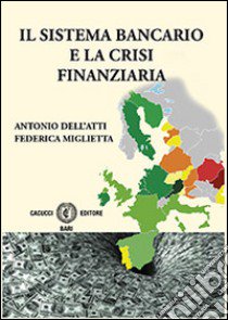 Il sistema bancario e la crisi finanziaria libro di Dell'Atti Antonio; Miglietta Federica