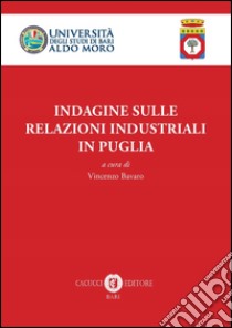 Indagine sulle relazioni industriali territoriali in Puglia libro di Bavaro V. (cur.)