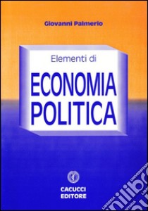 Elementi di economia politica libro di Palmerio Giovanni