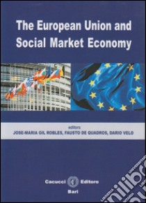 The European Union and social market economy libro di Gil Robles J. M. (cur.); De Quadro F. (cur.); Velo D. (cur.)