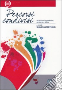 Percorsi condivisi. Ricerche su popolazione, ambiente e salute. Ediz. multilingue libro di Da Molin G. (cur.)