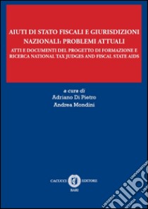 Aiuti di Stato fiscali e giurisdizioni nazionali: problemi attuali libro di Di Pietro A. (cur.); Mondini A. (cur.)