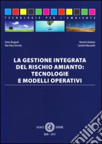 La gestione integrata del rischio amianto. Tecnologie e modelli operativi libro