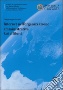 Internet nell'organizzazione amministrativa. Reti di libertà libro di Otranto Piergiuseppe