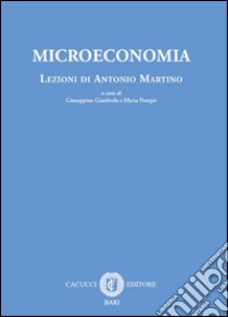 Microeconomia. Lezioni di Antonio Martino libro di Gianfreda G. (cur.); Pompò M. (cur.)