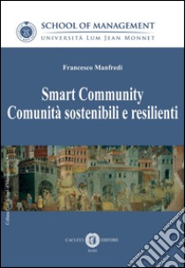 Smart community. Comunità sostenibili e resilienti libro di Manfredi Francesco