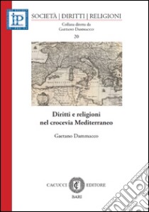 Diritti e religioni nel crocevia Mediterraneo libro di Dammacco Gaetano