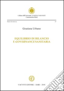 Equilibrio di bilancio e governance sanitaria libro di Urbano Graziana