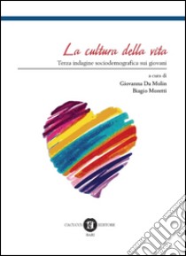 La cultura ella vita. Terza indagine sociodemografica sui giovani libro di Da Molin Giovanna; Moretti Biagio