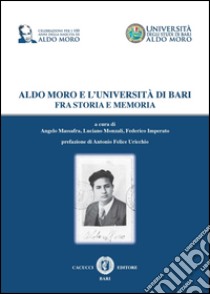 Aldo Moro e l'università di Bari fra storia e memoria libro di Massafra A. (cur.); Monzali L. (cur.); Imperato F. (cur.)