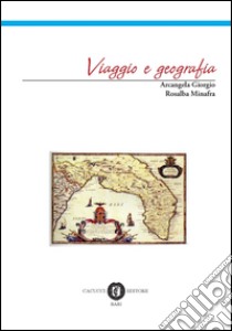 Viaggio e geografia libro di Arcangela Giorgio; Minafra Rosalba