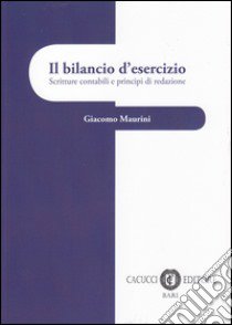 Il bilancio d'esercizio. Scritture contabili e principi di redazione libro di Maurini Giacomo