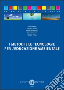 I metodi e le tecnologie per l'educazione ambientale libro di Brugnoli Enrico; Uricchio Vito Felice; Lamaddalena Gabriella