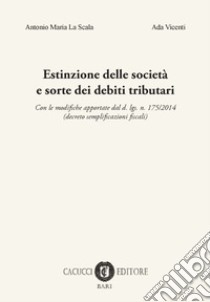 Estinzione delle società e sorte dei debiti tributari libro di La Scala Antonio Maria; Vicenti Ada