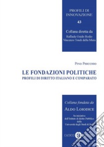 Le fondazioni politiche. Profili di diritto italiano e comparato libro di Pisicchio Pino