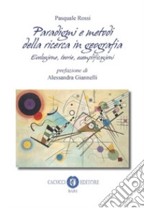 Paradigmi e metodi della ricerca in geografia. Evoluzione, teoria, esemplificazioni libro di Rossi Pasquale