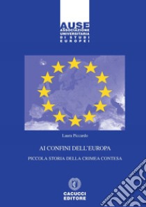 Ai confini dell'Europa. Piccola storia della Crimea contesa libro di Piccardo Laura