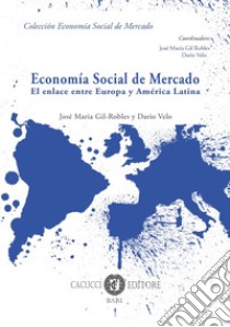 Economía social de mercado. El enlace entre Europa y América Latina libro di Gil-Robles José Maria; Velo Dario