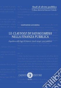 Le clausole di salvaguardia nella finanza pubblica (equilibrio della legge di bilancio, vincoli europei, spesa pubblica) libro di Luchena Giovanni