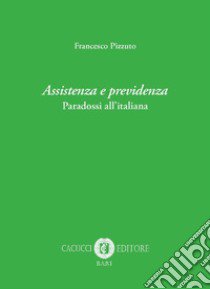 Assistenza e previdenza. Paradossi all'italiana libro di Pizzuto Francesco