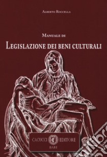 Manuale di legislazione dei beni culturali libro di Roccella Alberto