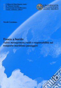 Fuoco a bordo. «Safety management», ruoli e responsabilità nel trasporto marittimo passeggeri libro di Carnimeo Nicolò