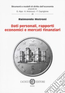 Dati personali, rapporti economici e mercati finanziari libro di Motroni Raimondo
