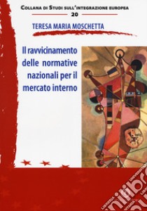 Il ravvicinamento delle normative nazionali per il mercato interno libro di Moschetta Teresa Maria