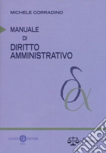 Manuale di diritto amministrativo libro di Corradino Michele