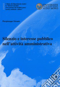 Silenzio e interesse pubblico nell'attività amministrativa libro di Otranto Piergiuseppe