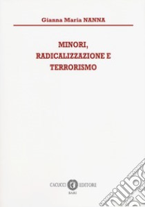 Minori, radicalizzazione e terrorismo libro di Nanna Gianna Maria