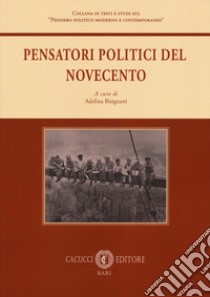 Pensatori Politici Del Novecento libro di Bisignani A. (cur.)