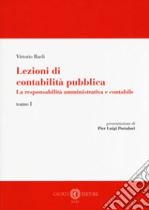 Lezioni di contabilità pubblica. La responsabilità amministrativa e contabile. Vol. 1 libro di Raeli Vittorio