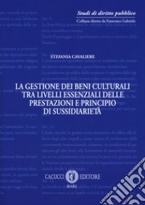 La gestione dei beni culturali tra livelli essenziali delle prestazioni e principio di sussidiarietà libro di Cavaliere Stefania