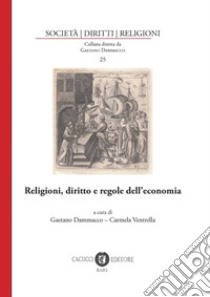 Religioni, diritto e regole dell'economia libro di Dammacco G. (cur.); Ventrella C. (cur.)