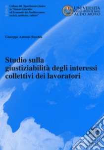 Studio sulla giustiziabilità degli interessi collettivi dei lavoratori libro di Recchia Giuseppe Antonio