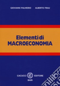 Elementi di macroeconomia. Nuova ediz. Con espansione online libro di Palmerio Giovanni; Frau Alberto