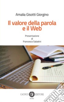 Il valore della parola e il web libro di Gisotti Giorgino Amalia