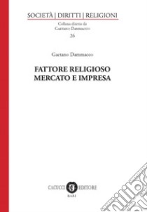 Fattore religioso, mercato e impresa libro di Dammacco Gaetano