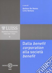 Dalla benefit corporation alla società benefit. Nuova ediz. libro di De Donno B. (cur.); Ventura L. (cur.)