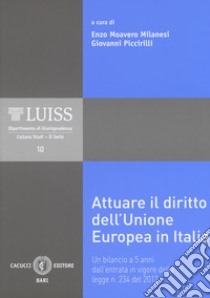 Attuare Il Diritto Dell'unione Europea In Italia. Un Bilancio A 5 Anni Dall'entrata In Vigore Della Legge N. 234 Del 2012 libro di Moavero Milanesi E. (cur.); Piccirilli G. (cur.)